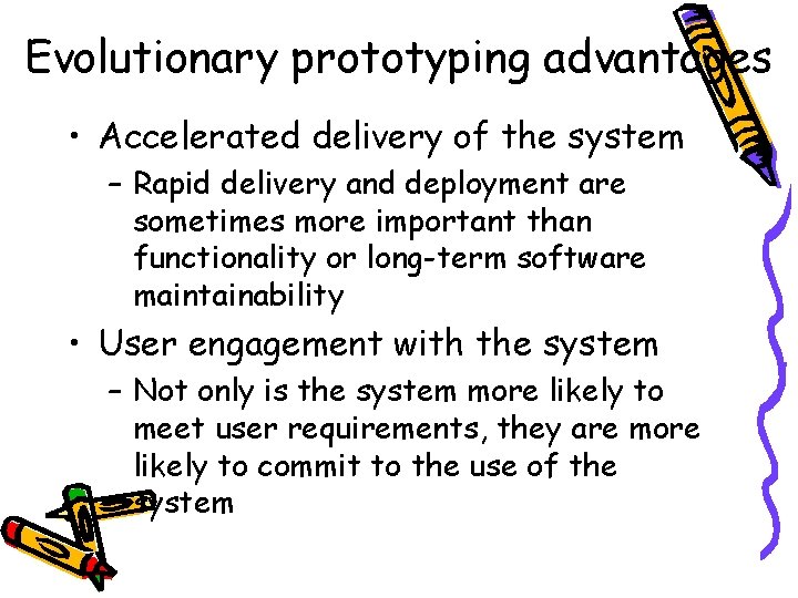 Evolutionary prototyping advantages • Accelerated delivery of the system – Rapid delivery and deployment