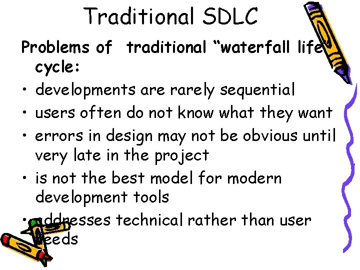 Traditional SDLC Problems of traditional “waterfall life” cycle: • developments are rarely sequential •