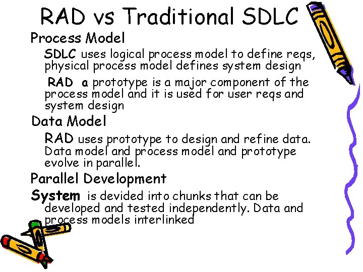 RAD vs Traditional SDLC Process Model SDLC uses logical process model to define reqs,