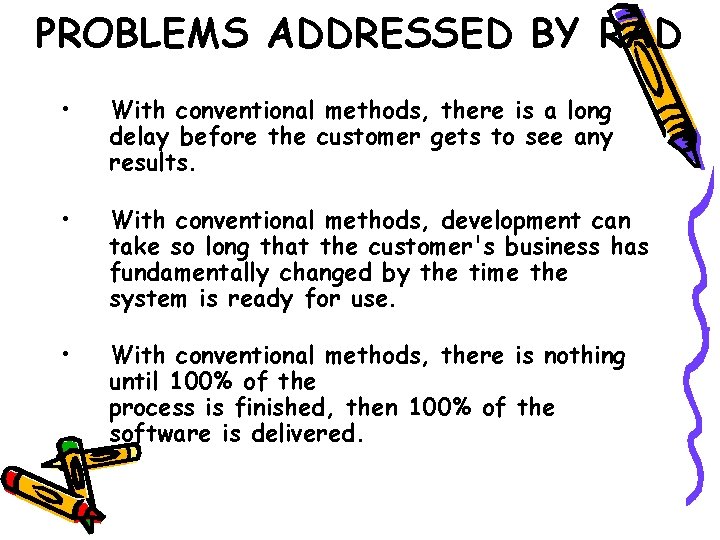 PROBLEMS ADDRESSED BY RAD • With conventional methods, there is a long delay before