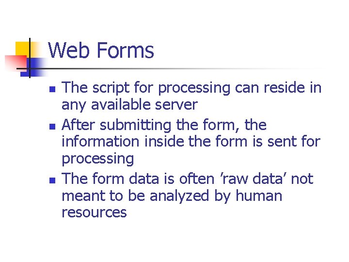 Web Forms n n n The script for processing can reside in any available