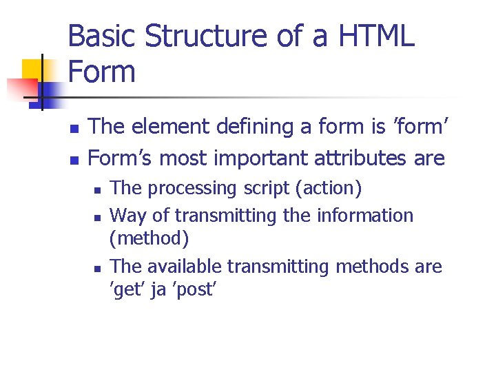 Basic Structure of a HTML Form n n The element defining a form is