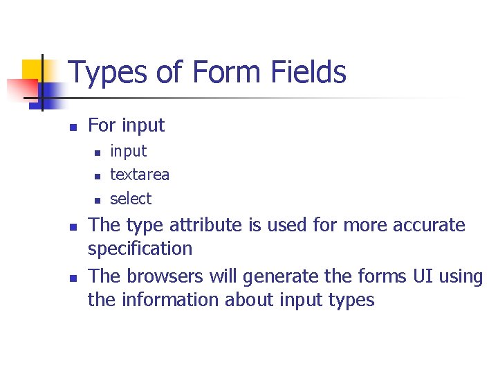 Types of Form Fields n For input n n n input textarea select The