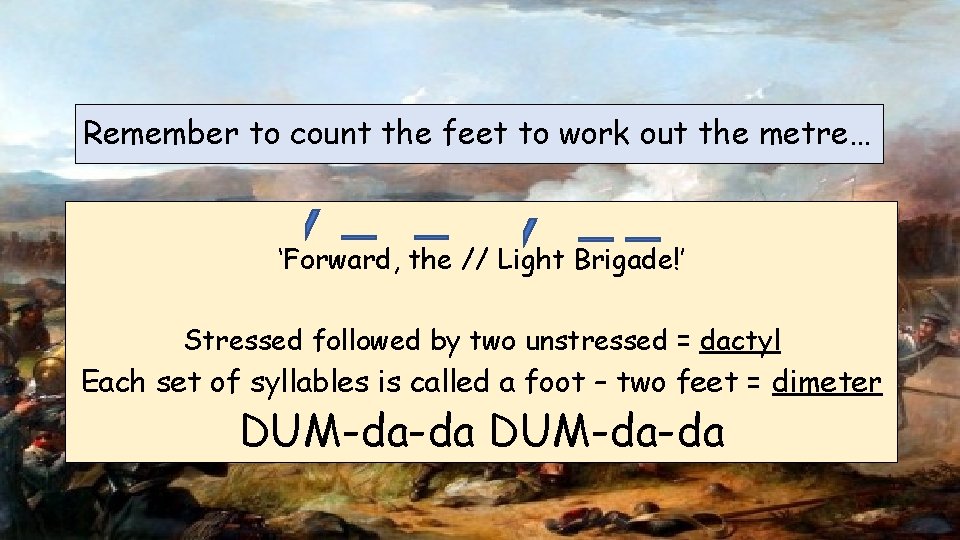 Remember to count the feet to work out the metre… ‘Forward, the // Light