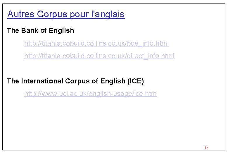 Autres Corpus pour l'anglais The Bank of English http: //titania. cobuild. collins. co. uk/boe_info.