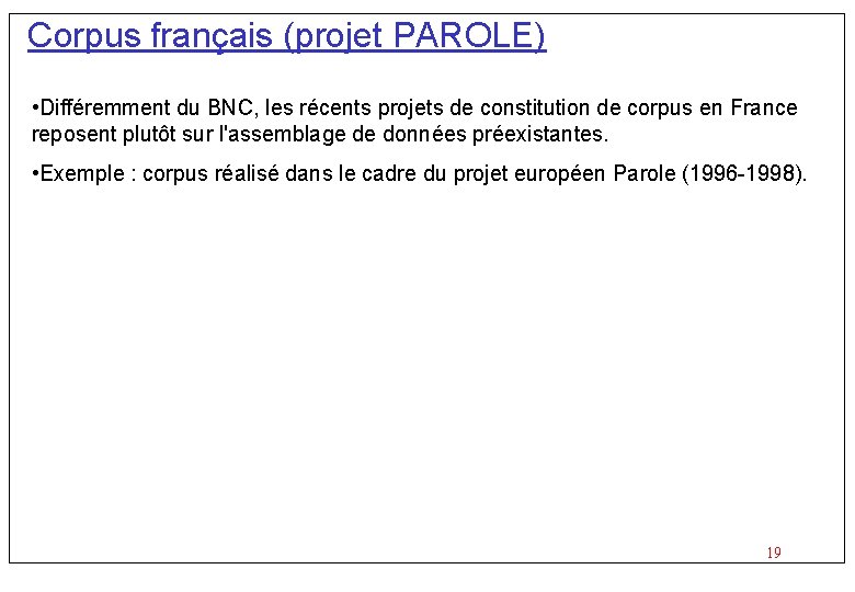 Corpus français (projet PAROLE) • Différemment du BNC, les récents projets de constitution de