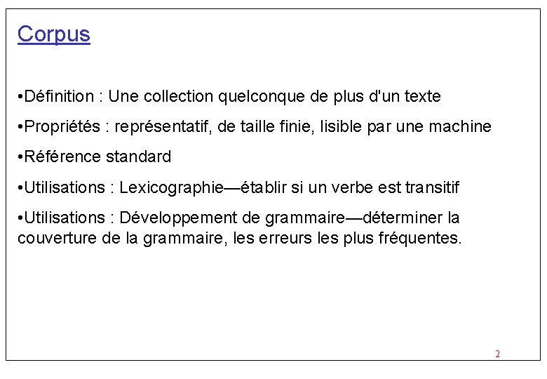 Corpus • Définition : Une collection quelconque de plus d'un texte • Propriétés :