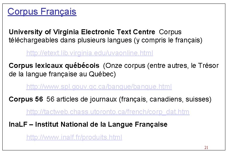 Corpus Français University of Virginia Electronic Text Centre Corpus téléchargeables dans plusieurs langues (y