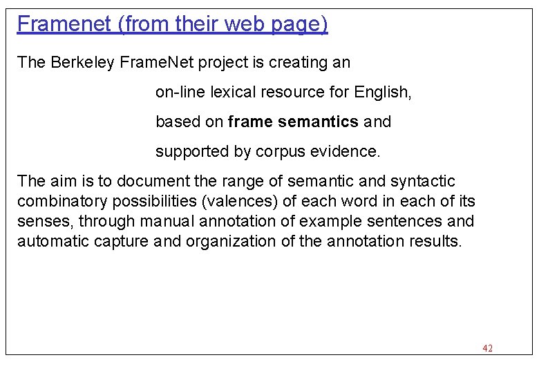 Framenet (from their web page) The Berkeley Frame. Net project is creating an on-line