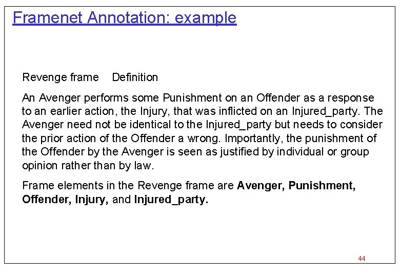Framenet Annotation: example Revenge frame Definition An Avenger performs some Punishment on an Offender