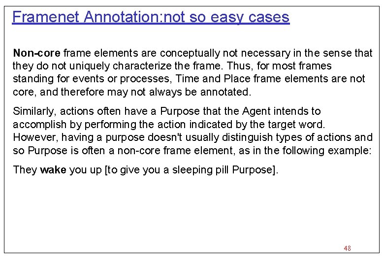 Framenet Annotation: not so easy cases Non core frame elements are conceptually not necessary