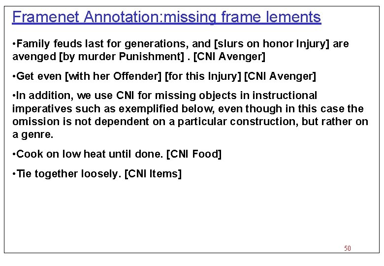 Framenet Annotation: missing frame lements • Family feuds last for generations, and [slurs on