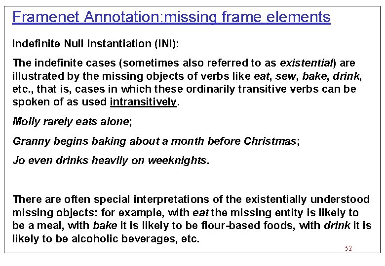 Framenet Annotation: missing frame elements Indefinite Null Instantiation (INI): The indefinite cases (sometimes also