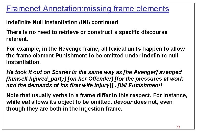 Framenet Annotation: missing frame elements Indefinite Null Instantiation (INI) continued There is no need