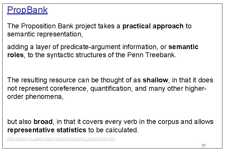 Prop. Bank The Proposition Bank project takes a practical approach to semantic representation, adding