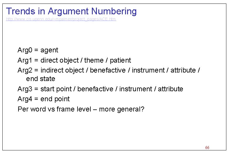 Trends in Argument Numbering http: //www. cis. upenn. edu/~mpalmer/project_pages/ACE. htm Arg 0 = agent