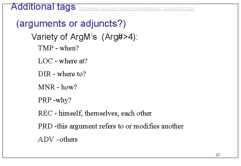 Additional tags http: //www. cis. upenn. edu/~mpalmer/project_pages/ACE. htm (arguments or adjuncts? ) Variety of