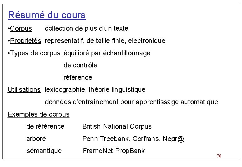 Résumé du cours • Corpus collection de plus d’un texte • Propriétés représentatif, de