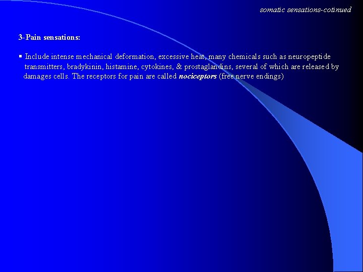 somatic sensations-cotinued 3 -Pain sensations: § Include intense mechanical deformation, excessive heat, many chemicals