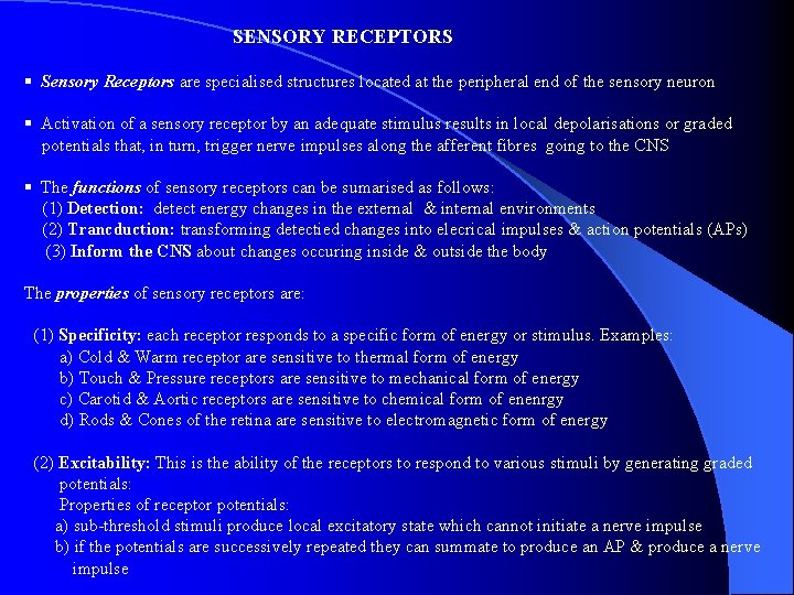 SENSORY RECEPTORS § Sensory Receptors are specialised structures located at the peripheral end of