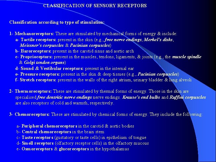 CLASSIFICATION OF SENSORY RECEPTORS Classification according to type of stimulation: 1 - Mechanoreceptors: These