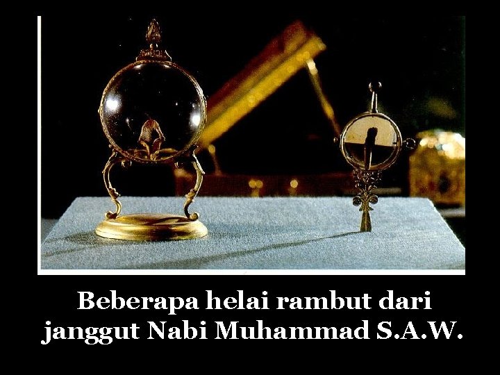 Beberapa helai rambut dari janggut Nabi Muhammad S. A. W. 