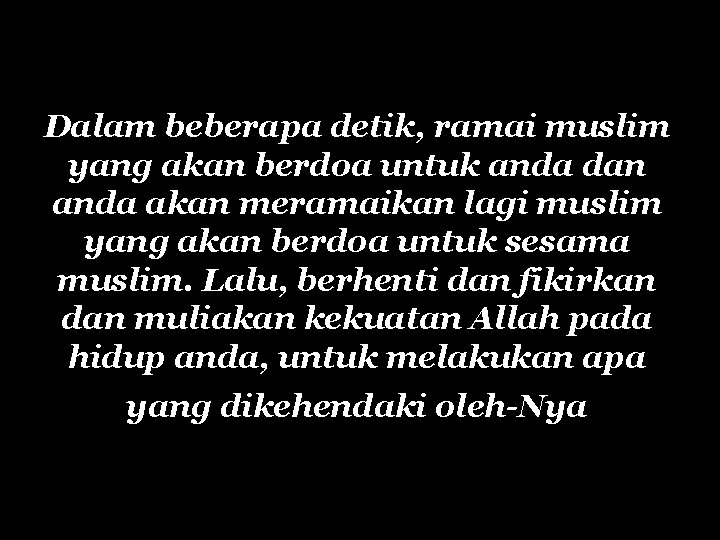 Dalam beberapa detik, ramai muslim yang akan berdoa untuk anda dan anda akan meramaikan