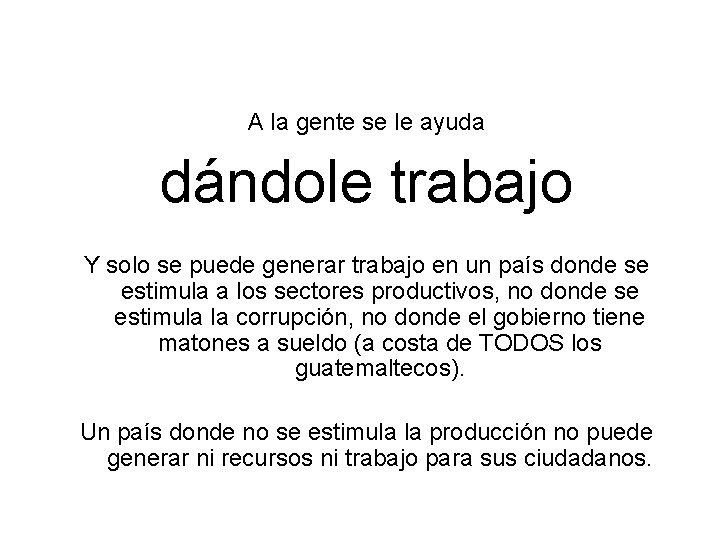 A la gente se le ayuda dándole trabajo Y solo se puede generar trabajo