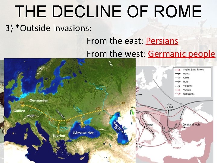 THE DECLINE OF ROME 3) *Outside Invasions: From the east: Persians From the west: