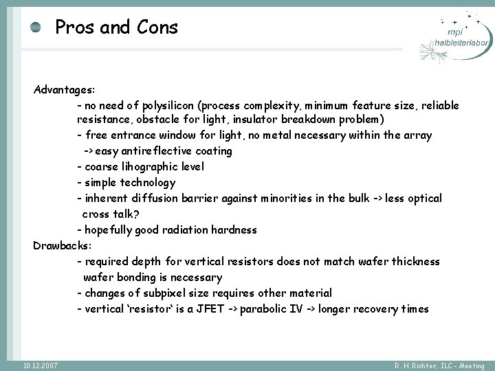 Pros and Cons Advantages: - no need of polysilicon (process complexity, minimum feature size,