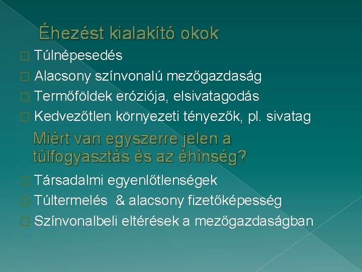 Éhezést kialakító okok Túlnépesedés � Alacsony színvonalú mezőgazdaság � Termőföldek eróziója, elsivatagodás � Kedvezőtlen Éhezést kialakító okok Túlnépesedés � Alacsony színvonalú mezőgazdaság � Termőföldek eróziója, elsivatagodás � Kedvezőtlen