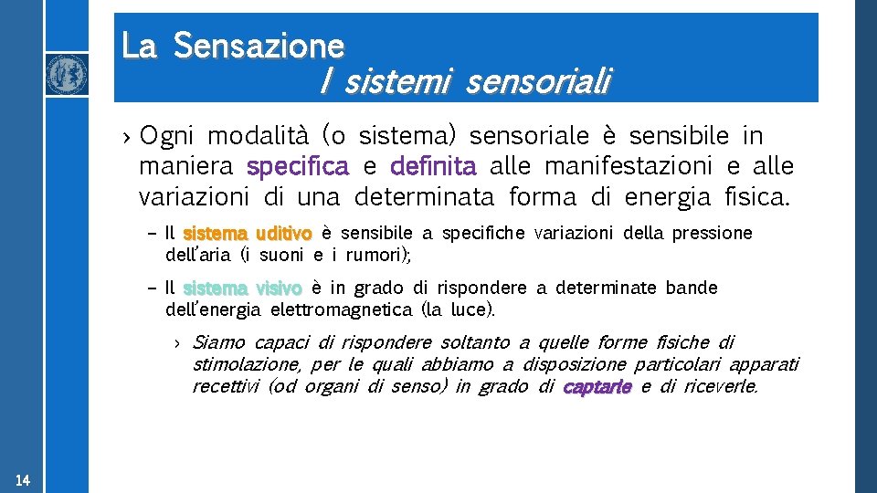 La Sensazione I sistemi sensoriali › Ogni modalità (o sistema) sensoriale è sensibile in