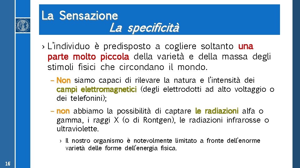 La Sensazione La specificità › L’individuo è predisposto a cogliere soltanto una parte molto