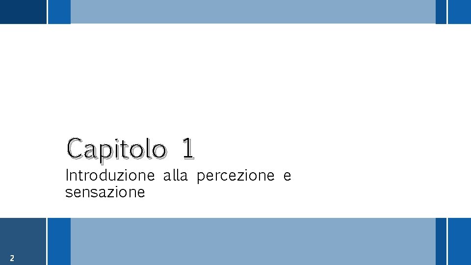 Capitolo 1 Introduzione alla percezione e sensazione 2 