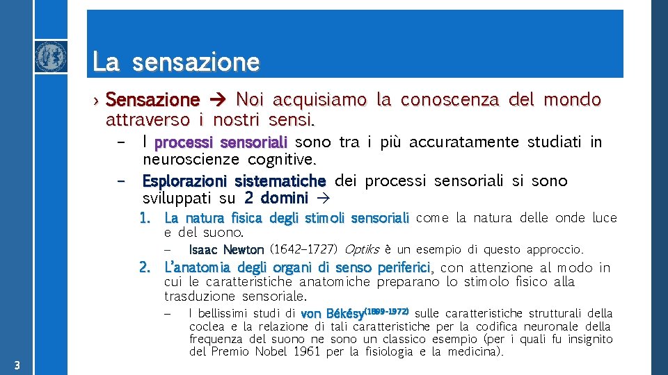 La sensazione › Sensazione Noi acquisiamo la conoscenza del mondo attraverso i nostri sensi.