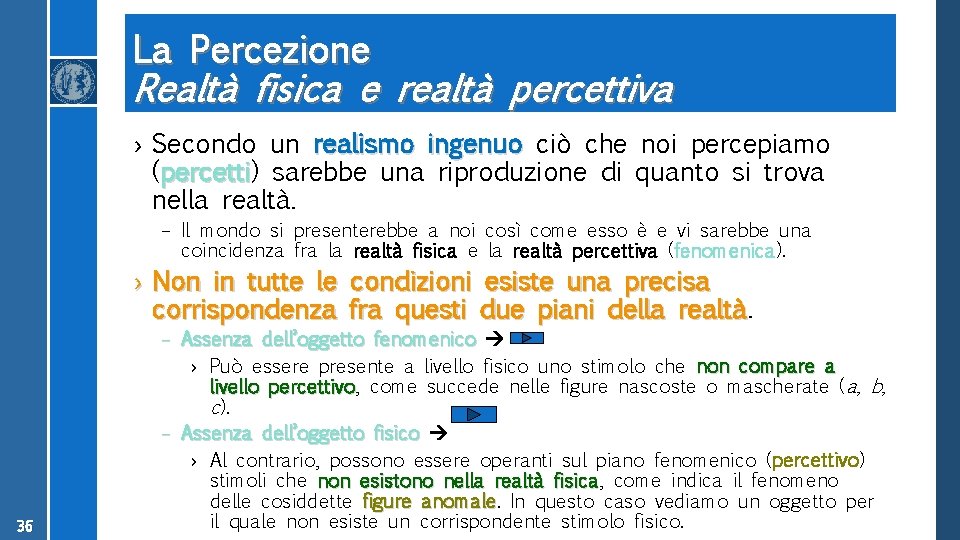 La Percezione Realtà fisica e realtà percettiva › Secondo un realismo ingenuo ciò che