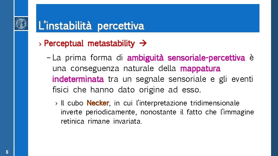 L’instabilità percettiva › Perceptual metastability – La prima forma di ambiguità sensoriale-percettiva è una