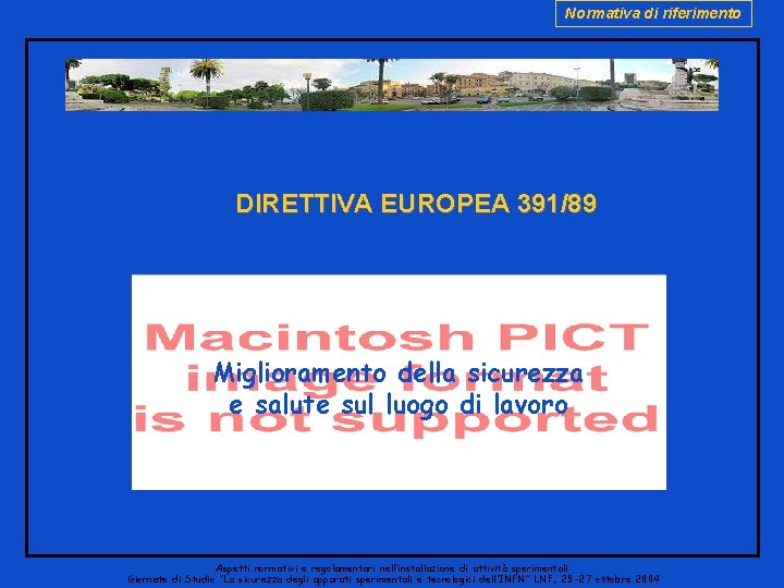 Normativa di riferimento DIRETTIVA EUROPEA 391/89 Miglioramento della sicurezza e salute sul luogo di