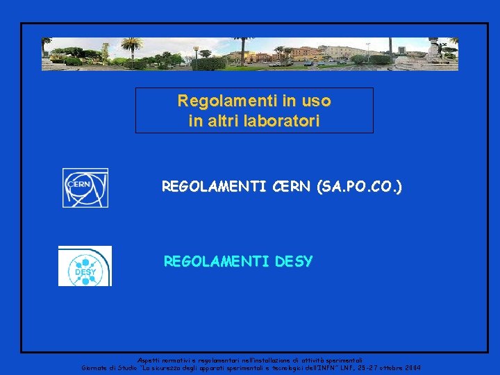 Regolamenti in uso in altri laboratori REGOLAMENTI CERN (SA. PO. CO. ) REGOLAMENTI DESY