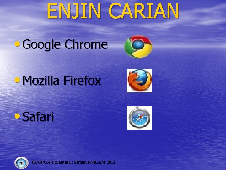 ENJIN CARIAN • Google Chrome • Mozilla Firefox • Safari PKGPGA Tarantula : Sistem