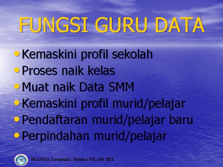 FUNGSI GURU DATA • Kemaskini profil sekolah • Proses naik kelas • Muat naik