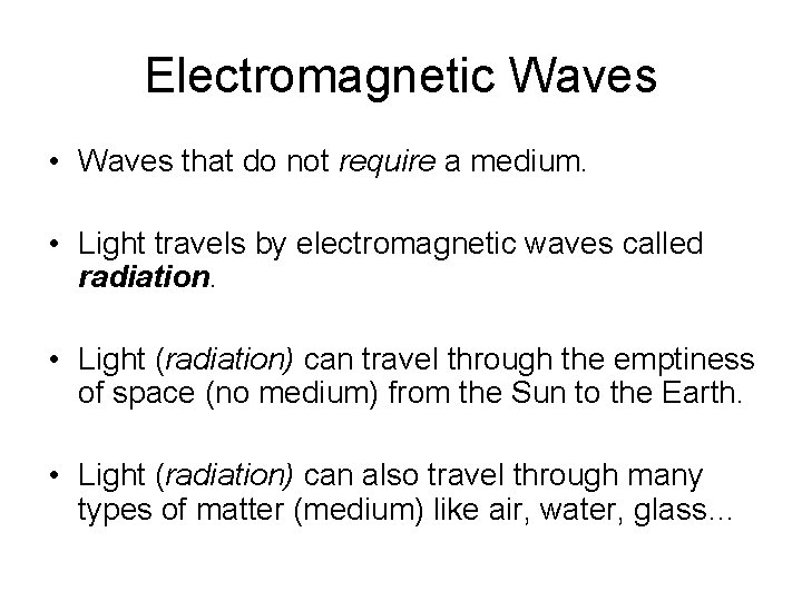 Electromagnetic Waves • Waves that do not require a medium. • Light travels by