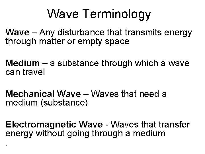 Wave Terminology Wave – Any disturbance that transmits energy through matter or empty space