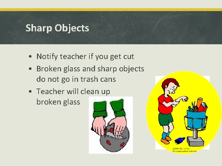 Sharp Objects • Notify teacher if you get cut • Broken glass and sharp