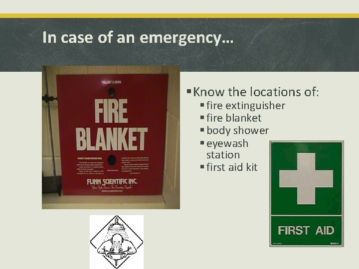 In case of an emergency… §Know the locations of: § fire extinguisher § fire