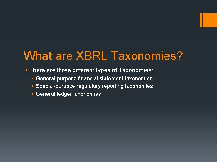 What are XBRL Taxonomies? § There are three different types of Taxonomies: § General-purpose