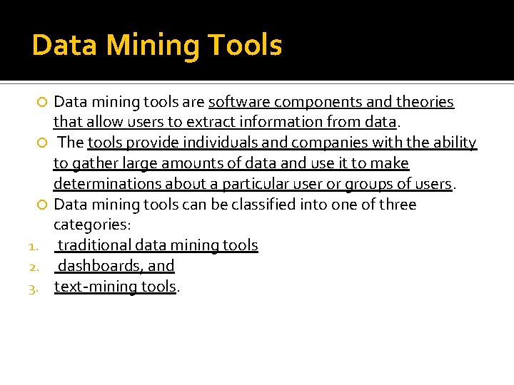 Data Mining Tools 1. 2. 3. Data mining tools are software components and theories