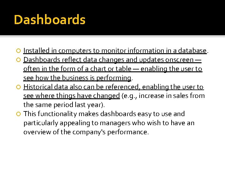 Dashboards Installed in computers to monitor information in a database. Dashboards reflect data changes