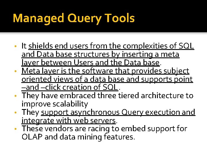 Managed Query Tools • • • It shields end users from the complexities of