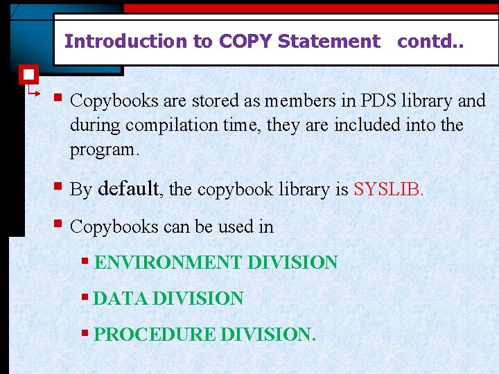 Introduction to COPY Statement contd. . § Copybooks are stored as members in PDS